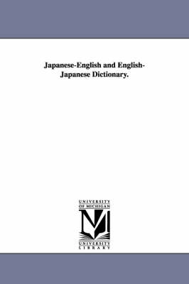 A Japanese-English and English-Japanese Dictionary. by James Curtis Hepburn