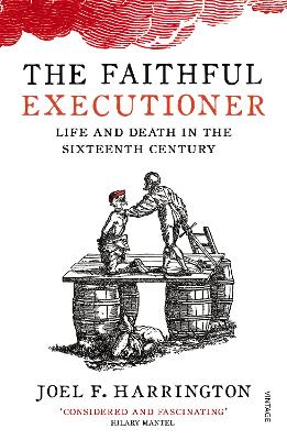 The The Faithful Executioner: Life and Death in the Sixteenth Century by Joel F. Harrington