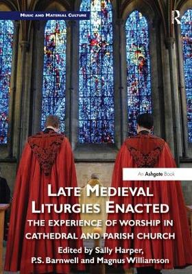 Late Medieval Liturgies Enacted by Sally Harper