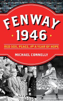 Fenway 1946: Red Sox, Peace, and a Year of Hope by Michael Connelly