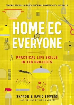 Home Ec for Everyone: Practical Life Skills in 118 Projects: Cooking · Sewing · Laundry & Clothing · Domestic Arts · Life Skills book