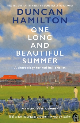 One Long and Beautiful Summer: A Short Elegy For Red-Ball Cricket by Duncan Hamilton