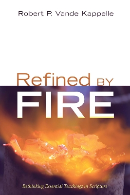 Refined by Fire by Robert P Vande Kappelle