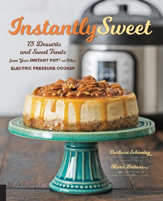 Instantly Sweet: 75 Desserts and Sweet Treats from Your Instant Pot or Other Electric Pressure Cooker book