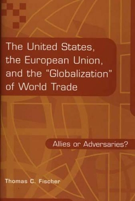 United States, the European Union, and the Globalization of World Trade book