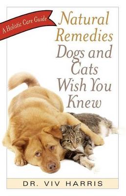 Natural Remedies Dogs and Cats Wish You Knew book