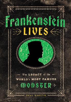 Frankenstein Lives: The Legacy of the World's Most Famous Monster book