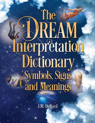 Dream Interpretation Dictionary: Symbols, Signs, And Meanings book