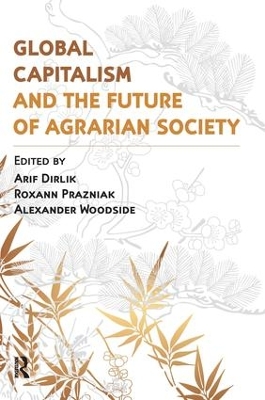 Global Capitalism and the Future of Agrarian Society by Arif Dirlik