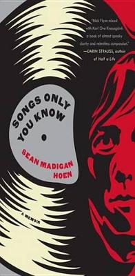 Songs Only You Know: A Memoir by Sean Madigan Hoen