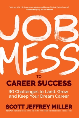 Job Mess to Career Success: 30 Challenges to Land, Grow and Keep Your Dream Career book