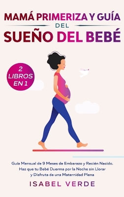 Mamá primeriza y guía del sueño del bebé- 2 libros en 1: Guía mensual de 9 meses de embarazo y recién nacido. Haz que tu bebé duerma por la noche sin llorar y disfruta de una maternidad plena book