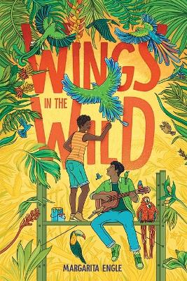 Wings in the Wild by Margarita Engle