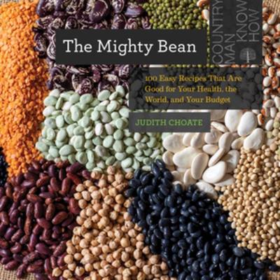 The Mighty Bean: 100 Easy Recipes That Are Good for Your Health, the World, and Your Budget by Judith Choate