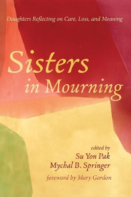 Sisters in Mourning: Daughters Reflecting on Care, Loss, and Meaning book
