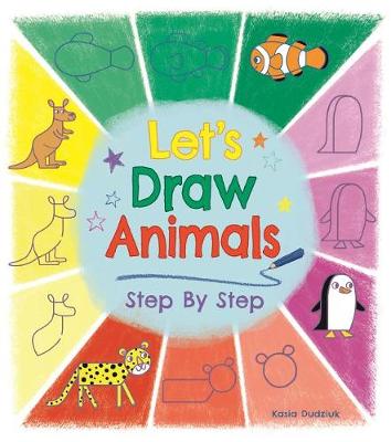 Let's Draw Animals Step by Step by Kasia Dudziuk