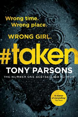 #taken: Wrong time. Wrong place. Wrong girl. by Tony Parsons