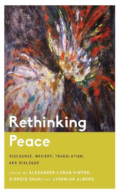Rethinking Peace: Discourse, Memory, Translation, and Dialogue by Alexander Laban Hinton