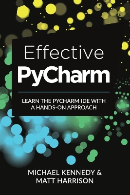 Effective PyCharm: Learn the PyCharm IDE with a Hands-on Approach book