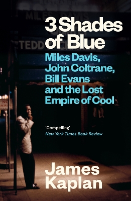 3 Shades of Blue: Miles Davis, John Coltrane, Bill Evans & The Lost Empire of Cool book