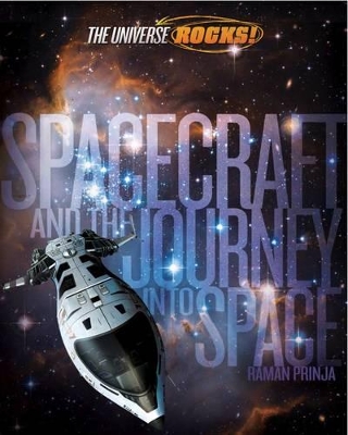 The The Universe Rocks: Spacecraft and the Journey into Space by Raman Prinja