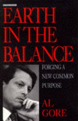Earth in the Balance: Forging a New Common Purpose by Al Gore