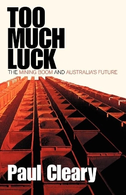 Too Much Luck: The Mining Boom and Australia's Future book