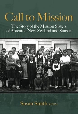 Call to Mission: The Story of the Mission Sisters of Aotearoa New Zealand and Samoa book