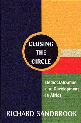 Closing the Circle: Democratization and Development in Africa by Richard Sandbrook