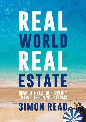 Real World Real Estate: How to Invest in Property to Live Life on Your Terms book