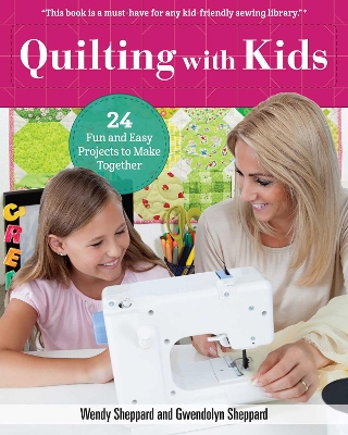 Quilting with Kids: 24 Fun and Easy Projects to Make Together book