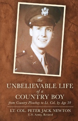 The Unbelievable Life of a Country Boy: from Country Plowboy to Lt. Colonel by Age 30 book