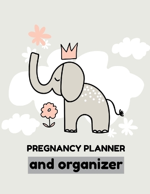 Pregnancy Planner And Organizer: New Due Date Journal Trimester Symptoms Organizer Planner New Mom Baby Shower Gift Baby Expecting Calendar Baby Bump Diary Keepsake Memory book