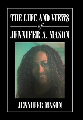 The Life and Views of Jennifer A. Mason book