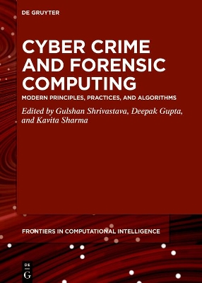 Cyber Crime and Forensic Computing: Modern Principles, Practices, and Algorithms book