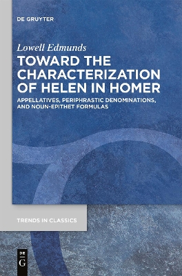 Toward the Characterization of Helen in Homer: Appellatives, Periphrastic Denominations, and Noun-Epithet Formulas book