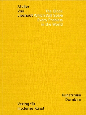 Atelier Van Lieshout: The Clock which will Solve Every Problem in the World book