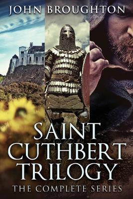 Saint Cuthbert Trilogy: The Complete Series by John Broughton