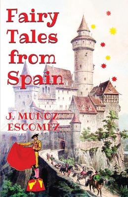 Fairy Tales from Spain: [Illustrated Edition] by J Munoz Escomez