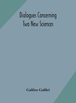 Dialogues concerning two new sciences by Galileo Galilei