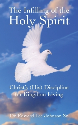 The Infilling of the Holy Spirit: Christ's (His) Discipline for Kingdom Living book