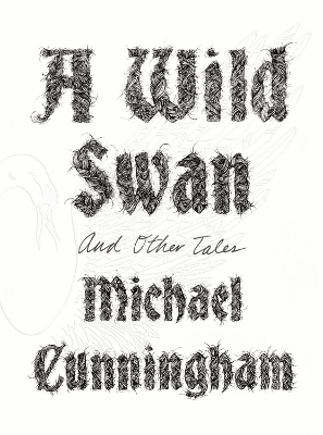 A Wild Swan by Michael Cunningham