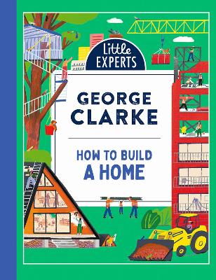 How to Build a Home (Little Experts) by George Clarke