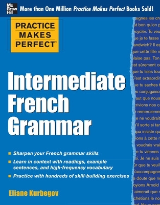 Practice Makes Perfect: Intermediate French Grammar book