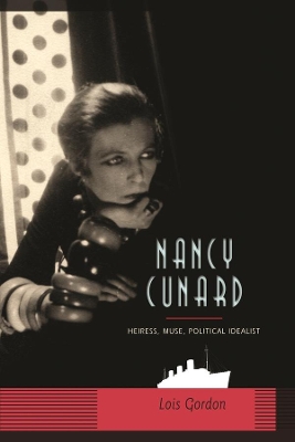 Nancy Cunard: Heiress, Muse, Political Idealist book