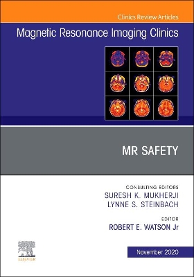 MR Safety, An Issue of Magnetic Resonance Imaging Clinics of North America: Volume 28-4 book