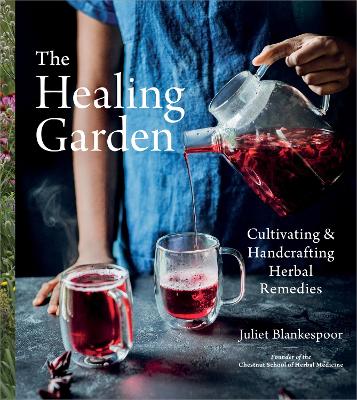 The Healing Garden: Cultivating and Handcrafting Herbal Remedies book