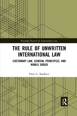 The Rule of Unwritten International Law: Customary Law, General Principles, and World Order book