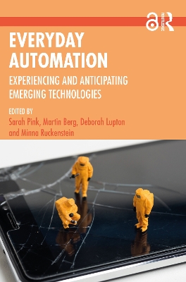 Everyday Automation: Experiencing and Anticipating Emerging Technologies by Sarah Pink