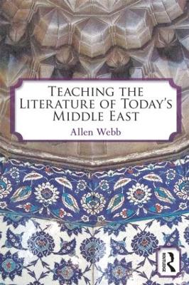 Teaching the Literature of Today's Middle East by Allen Webb